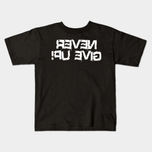 Never Give Up Reversed Kids T-Shirt